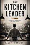The Kitchen Leader: Building Culture, Ownership and Excellence in the Kitchen