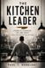 The Kitchen Leader: Building Culture, Ownership and Excellence in the Kitchen