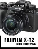 FUJIFILM X-T2 GUIDA UTENTE 2026