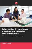 Interpretação Edicoes Nosso Conhecimento Interpretação de dados sísmicos de reflexão bidimensionais