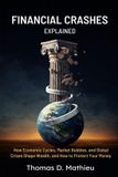 Financial Independently Published Financial Crashes Explained: How Economic Cycles, Market Bubbles, and Global Crises Shape Wealth, and How to Protect Your Money Paperback