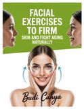 Title: Independently Published FACIAL EXERCISES TO FIRM SKIN AND FIGHT AGING NATURALLY: Facial Exercises to Firm Skin, Fight Aging & Boost Confidence in Just 10 Minutes a Day Paperback