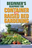 Beginner's Blueprint for Container and Raised Bed Gardening