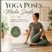Yoga Poses Made Simple: A Step-by-Step Guide to Mindful Movement, Essential Alignment, and Building Your Daily Practice