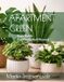 Apartment Green: Easy Guide for Plants and Flowers: "The Essential Beginner’s Guide to Low-Maintenance Houseplants for Small Apartments and Busy Lives"