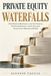 PRIVATE EQUITY WATERFALLS: Distribution Mechanics, Carried Interest, Preferred Returns, Catch-Ups and Fund-Level Allocation Models
