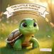 The Little Turtle Who Never Rushed: A Gentle Story About Patience, Kindness, and Finding Your Own Pace