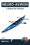 Neuro-Aviron: L'Esprit de l'Aviron: Maîtrisez votre routine mentale et automatisez la performance par les neurosciences (Tome 2)