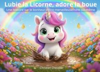 Lubie la Licorne, adore la boue: Une histoire sur le bonheur d'être merveilleusement soi-même