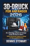 3D-Druck für Anfänger 2026: Der vollständige Leitfaden für Einsteiger in den 3D-Druck zu Hause – Einfache Einrichtung, Projekte für Anfänger und Tipps zur Fehlerbehebung