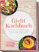 Gicht Kochbuch: Die leckersten entzündungshemmenden Rezepte für weniger Harnsäure, weniger Schmerzen und mehr Beweglichkeit - inkl. 30-Tage-Ernährungsplan, Brote, Aufstriche, Getränke uvm.