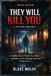 They Will Kill You: A Critical Analysis: An Unofficial Study of Themes, Fear, Power, Symbolism, and the Psychology of Survival in Modern Horror