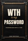 WTH Is My Password Password Book with Alphabetical Tabs – Internet Password Logbook & Organizer for Websites, Usernames and Logins – Funny Password Keeper Gift for Men, 6 x 9