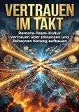 Vertrauen im Takt: Remote-Team-Kultur Vertrauen über Distanzen und Zeitzonen hinweg aufbauen