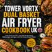 Tower Tower Vortx Dual Basket Air Fryer Cookbook UK