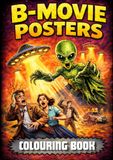 B-Movie Posters Colouring Book: 32 posters to colour, designed to be fast and fun, perfect for crayons and pencils!