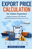 Export Price Calculation for Indian Exporters: “Costing, Quotation, GST, Refunds, RoDTEP & Incoterm Pricing (EXW to DDP)”