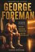 George Foreman: The Inspiring True Story of Faith, Second Chances, and Never Giving Up Redemption Stories