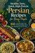 Healthy, Tasty, Quick, High-Protein Persian Recipes for Busy People: 100 Low-Oil, Lower-Carb, 30-Minute Kebabs, Stews, Rice Alternatives & One-Pot Meals