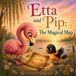 Etta & Pip Adventures- Etta & Pip