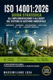 ISO 14001:2026 - Guida Strategica all’Implementazione e all’Audit del Sistema di Gestione Ambientale