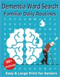 Dementia Word Search for Seniors: Familiar Daily Routines, Easy Large Print Brain Games for Memory Care, Relaxing Activities for Adults and Elderly Cognitive Support