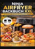 Ninja Airfryer Backbuch XXL: Backen mit der Heißluftfritteuse leicht gemacht