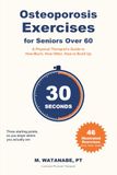 Osteoporosis Exercises for Seniors Over 60: A Physical Therapist's Guide to Safe Strength, Impact and Balance Work — How Much to Do, How Often, and How to Build Up Without Falling