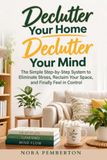 Declutter Libri GmbH Declutter Your Home, Declutter Your Mind: The Simple Step-by-Step System to Eliminate Stress, Reclaim Your Space, and Finally Feel in Control