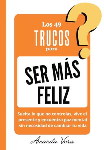 LOS 49 TRUCOS PARA SER MÁS FELIZ