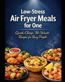 Low-Stress Air Fryer Meals for One