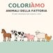 COLORIAMO - Animali della fattoria: 35 dolci illustrazioni per scoprire i colori
