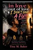 In love out of love I DON'T GIVE A FU!!: Based on A True Story