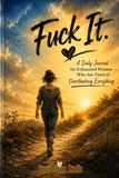 Fuck It!: A Daily Journal for Exhausted Women Who Are Tired of Overthinking Everything
