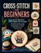 CROSS-STITCH FOR BEGINNERS: 50 Quick Projects Under 100 Stitches