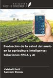 Evaluación Ediciones Nuestro Conocimiento Evaluación de la salud del suelo en la agricultura inteligente: Soluciones FPGA y AI Paperback