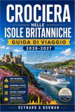 CROCIERA NELLE ISOLE BRITANNICHE GUIDA DI VIAGGIO 2026-2027