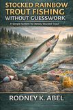 Stocked Rainbow Trout Fishing Without Guesswork: A Simple System for Newly Stocked Trout