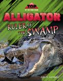 Alligator: Libri GmbH Top of the Food Chain- Alligator: Ruler of the Swamp