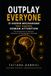 Outplay Everyone: 21 Hidden Mechanisms That Control Human Attention