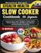 Stealth Health Slow Cooker Cookbook for Beginners