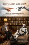 Conversation Independently Published Conversation avec une IA: Ce que nos questions à la machine révèlent de l’avenir… et de nous-mêmes Paperback