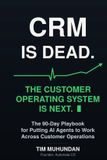 CRM Libri GmbH CRM Is Dead: The Customer Operating System Is Next: The 90-Day Playbook for Putting AI Agents to Work Across Customer Operations Paperback