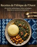 Recettes West African Recipes: 40 Authentic Recipes, Illustrated Fact Sheets and Preparation Secrets