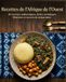 Recettes West African Recipes: 40 Authentic Recipes, Illustrated Fact Sheets and Preparation Secrets