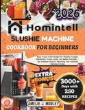 Homintell Slushie Machine Cookbook For Beginners