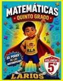 MATEMATICAS QUINTO GRADO LARIOS (VOLUMEN 1)