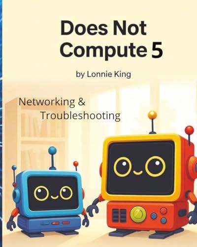 Does Not Compute 5: Networking & Troubleshooting