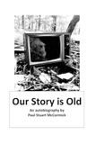 Our Story Is Old: An autobiography by Paul Stuart McCormick