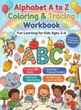 Alphabet A to Z Coloring & Tracing Workbook: Fun Learning for Kids Ages 3–6